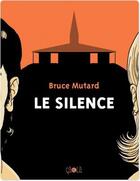 Couverture du livre « Le silence » de Bruce Mutard aux éditions Ca Et La