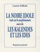 Couverture du livre « La noire idole suivi de les kalendes et les ides - etude sur la morpinomanie. » de Laurent Tailhade aux éditions Berg International