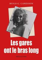 Couverture du livre « Les gares ont le bras long » de Hugo G. Canesson aux éditions De L'onde