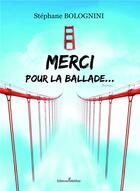 Couverture du livre « Merci pour la ballade... » de Stephane Bolognini aux éditions Melibee