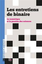 Couverture du livre « Les entretiens de binaire ; le numérique et la passion des sciences » de  aux éditions C&f Editions