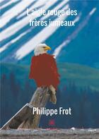 Couverture du livre « L'aigle rouge des frères jumeaux » de Philippe Frot aux éditions Le Lys Bleu