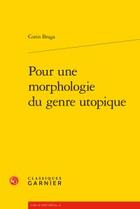Couverture du livre « Pour une morphologie du genre utopique » de Corin Braga aux éditions Classiques Garnier