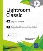 Couverture du livre « Lightroom classic : livre avec complément vidéo ; retouche et traitement des photos » de Baptiste Firrolini et Laurent Briere aux éditions Eni