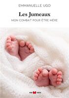Couverture du livre « Les jumeaux : mon combat pour être mère » de Emmanuelle Ugo aux éditions Igb Editions