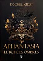 Couverture du livre « Aphantasia Tome 2 : le roi des ombres » de Rochel Kirst aux éditions Milo