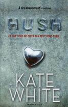 Couverture du livre « Hush ; ce que vous ne dîtes pas peut vous tuer... » de Kate White aux éditions Marabout