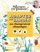 Couverture du livre « Silence, ça pousse ! Adapter mon jardin au changement climatique » de Stephane Marie aux éditions Marabout