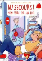 Couverture du livre « Au secours, mon frère est un ado » de Sophie Rigal-Goulard et Helene Carnac aux éditions Rageot