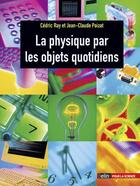 Couverture du livre « La physique par les objets quotidiens » de Ray/Poizat aux éditions Belin