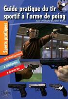 Couverture du livre « Guide pratique du tir sportif à l'arme de poing » de Jean-Christophe Damaisin D'Ares aux éditions Chiron