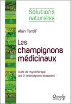 Couverture du livre « Les champignons médicinaux » de Alain Tardif aux éditions Dangles