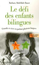 Couverture du livre « Le défi des enfants bilingues ; grandir et vivre en parlant plusieurs langues (édition 2008) » de Abdelilah-Bauer B. aux éditions La Decouverte
