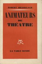 Couverture du livre « Animateurs de theatre » de Robert Brasillach aux éditions Table Ronde