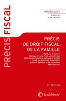 Couverture du livre « Précis de droit fiscal de la famille (édition 2018) » de Frederic Douet aux éditions Lexisnexis