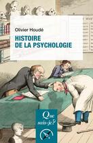 Couverture du livre « Histoire de la psychologie » de Olivier Houde aux éditions Que Sais-je ?