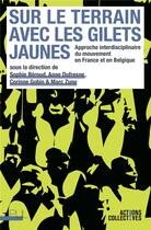 Couverture du livre « Sur le terrain avec les Gilets jaunes : approche interdisciplinaire du mouvement en France et en Belgique » de Anne Dufresne et Sophie Beroud et Corinne Gobin et Marc Zune aux éditions Pu De Lyon