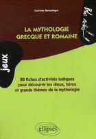 Couverture du livre « La mythologie grecque et romaine en jeux » de Corinne Barastegui aux éditions Ellipses