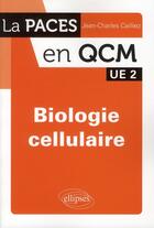 Couverture du livre « Biologie cellulaire ; UE2 ; QCM » de Jean-Charles Cailliez aux éditions Ellipses