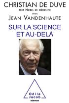 Couverture du livre « Sur la science et au-delà » de Christian De Duve et Jean Vendenhaute aux éditions Odile Jacob