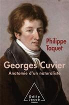 Couverture du livre « Georges Cuvier Tome 2 ; anatomie d'un naturaliste » de Philippe Taquet aux éditions Odile Jacob