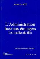 Couverture du livre « L'administration face aux étrangers » de Ariane Lantz aux éditions L'harmattan