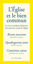 Couverture du livre « L'Eglise et le bien commun ; les trois encycliques fondatrices de la doctrine sociale de l'Eglise » de Leon Xiii aux éditions Tequi