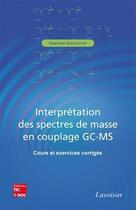 Couverture du livre « Interprétation des spectres de masse en couplage GC-MS : Cours et exercices corrigés » de Stephane Bouchonnet aux éditions Tec&doc