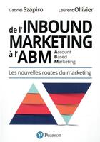 Couverture du livre « De l'inbound à l'account based marketing » de Gabriel Szapiro et Laurent Ollivier aux éditions Pearson