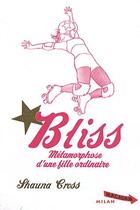 Couverture du livre « Bliss ; métamorphose d'une fille ordinaire » de Shauna Cross et Bruno Douin aux éditions Milan
