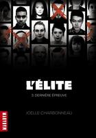 Couverture du livre « L'élite t.3 ; dernière épreuve » de Joelle Charbonneau aux éditions Milan