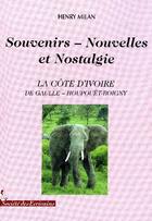 Couverture du livre « Souvenirs ; nouvelles et nostalgie ; la côte d'Ivoire ; de Gaule » de Henry Milan aux éditions Societe Des Ecrivains