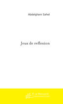 Couverture du livre « JEUX DE REFLEXION » de Abdelghani Sahel aux éditions Le Manuscrit