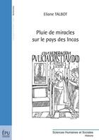 Couverture du livre « Pluie de miracles sur le pays des Incas » de Eliane Talbot aux éditions Publibook