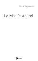 Couverture du livre « Le mas pastourel » de Nicole Sagnimorte aux éditions Publibook