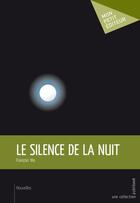 Couverture du livre « Le silence de la nuit » de Francois Yeo aux éditions Mon Petit Editeur