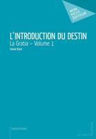 Couverture du livre « La gratia t.1 ; l'introduction du destin » de Rivet Fannie aux éditions Mon Petit Editeur