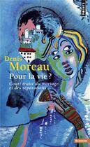 Couverture du livre « Pour la vie ? court traité du mariage et des séparations » de Denis Moreau aux éditions Points