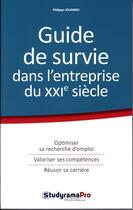 Couverture du livre « Guide de survie dans l'entreprise du XXIe siècle ; optimiser sa recherche d'emploi, valoriser ses compétences, réussir sa carrière » de Philippe Jouanno aux éditions Studyrama