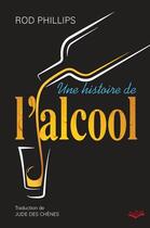 Couverture du livre « Une histoire de l'alcool » de Rod Phillips aux éditions Presses De L'universite De Laval