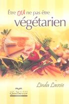 Couverture du livre « Être ou ne pas être végétarien (2e édition) » de Linda Lavoie aux éditions Quebecor