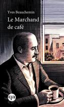 Couverture du livre « Le marchand de café » de Yves Beauchemin aux éditions Quebec Amerique
