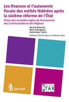 Couverture du livre « Les finances et l'autonomie fiscale des entités fédérées après la sixième réforme de l'Etat » de Dominique Darte et Benoit Bayenet et Marc Bourgeois aux éditions Larcier