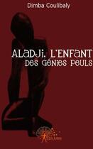 Couverture du livre « Aladji, l'enfant des génies peuls » de Dimba Coulibaly aux éditions Edilivre