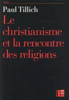 Couverture du livre « Le christianisme à la rencontre des religions » de Paul Tillich aux éditions Labor Et Fides