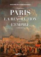 Couverture du livre « Paris sous la Révolution et l'Empire » de Philipe De Carbonnieres aux éditions Parigramme
