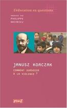 Couverture du livre « Janusz Korczak ; comment surseoir à la violence ? » de Philippe Meirieu aux éditions Pemf