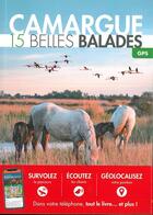 Couverture du livre « Camargue ; 15 belles balades (édition 2018) » de Jean-Emmanuel Roche aux éditions Belles Balades