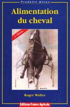 Couverture du livre « Alimentation du cheval (2e édition) » de Roger Wolter aux éditions France Agricole