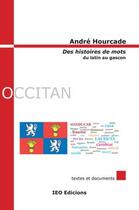 Couverture du livre « Des histoires de mots : Du latin au gascon » de Andre Hourcade aux éditions Institut D'etudes Occitanes